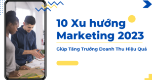 xu hướng marketing, tăng trưởng doanh thu, 10 xu hướng marketing 2023