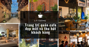 ý tưởng trang trí quán cafe, ý tưởng trang trí quán cafe đẹp mắt, quán cafe đẹp mắt và thu hút khách hàng