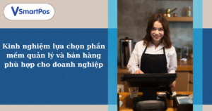 lựa chọn phần mềm, kinh nghiệm lựa chọn phần mềm, phần mềm quản lý và bán hàng