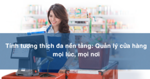 tính tương thích đa nền tảng, tính tương thích, đa nền tảng, quản lý cửa hàng mọi lúc